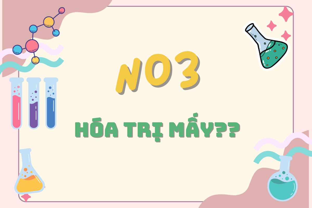 NO3 hóa trị mấy? Nhận biết và cách điều chế thường dùng 